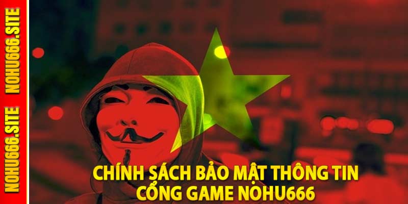 Chính Sách Bảo Mật Thông Tin Người Chơi Cổng Game Nohu666